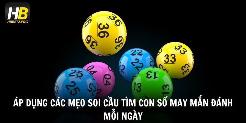 Áp dụng các mẹo soi cầu tìm con số may mắn đánh mỗi ngày