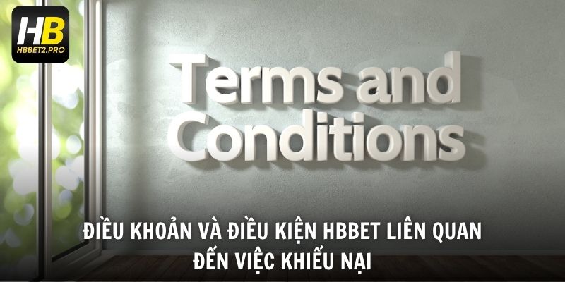 Điều khoản và điều kiện HBBET liên quan đến việc khiếu nại