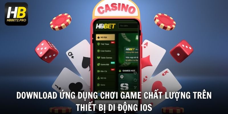 Download ứng dụng chơi game chất lượng trên thiết bị di động iOS