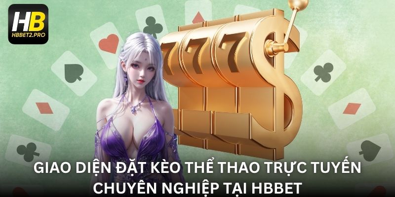 Giao diện đặt kèo thể thao trực tuyến chuyên nghiệp tại HBBET