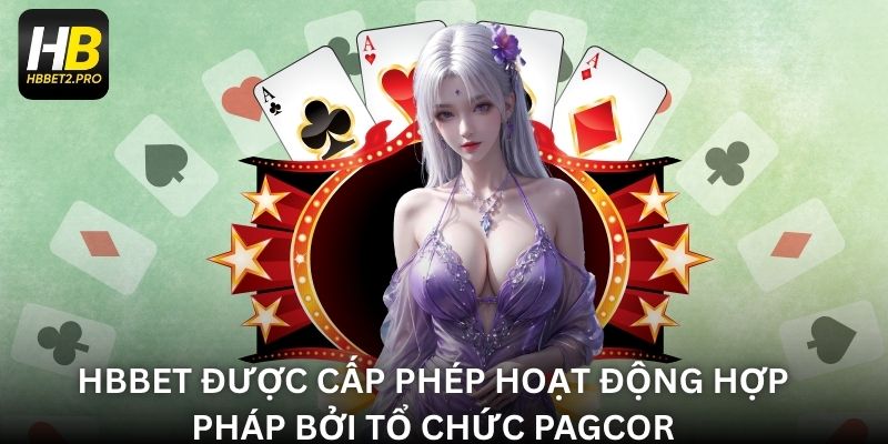 HBBET được cấp phép hoạt động hợp pháp bởi tổ chức PAGCOR