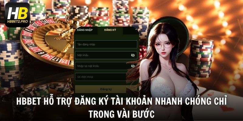 HBBET hỗ trợ đăng ký tài khoản nhanh chóng chỉ trong vài bước