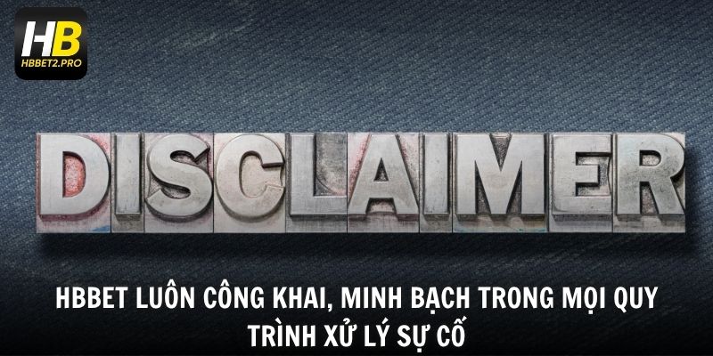 HBBET luôn công khai, minh bạch trong mọi quy trình xử lý sự cố