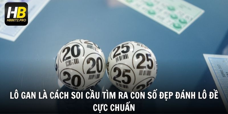 Lô gan là cách soi cầu tìm ra con số đẹp đánh lô đề cực chuẩn
