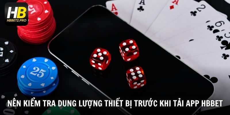 Nên kiểm tra dung lượng thiết bị trước khi tải app HBBET
