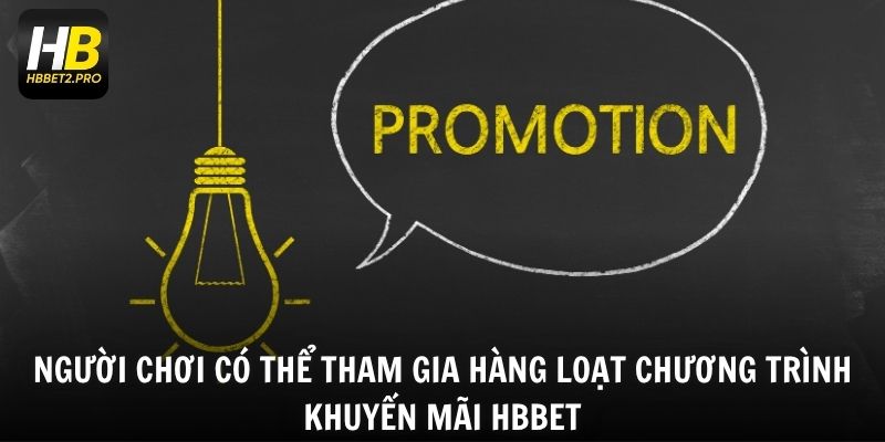 Người chơi có thể tham gia hàng loạt chương trình khuyến mãi HBBET