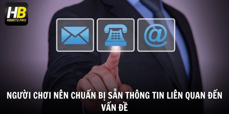 Người chơi nên chuẩn bị sẵn thông tin liên quan đến vấn đề