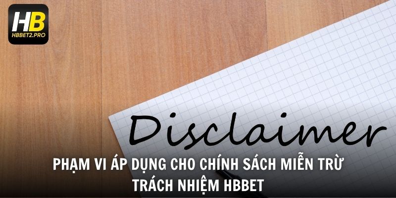 Phạm vi áp dụng cho chính sách miễn trừ trách nhiệm HBBET