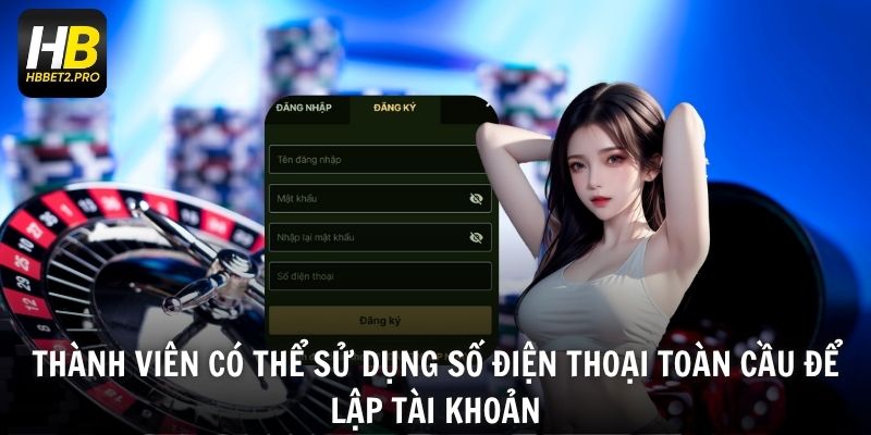 Thành viên có thể sử dụng số điện thoại toàn cầu để lập tài khoản