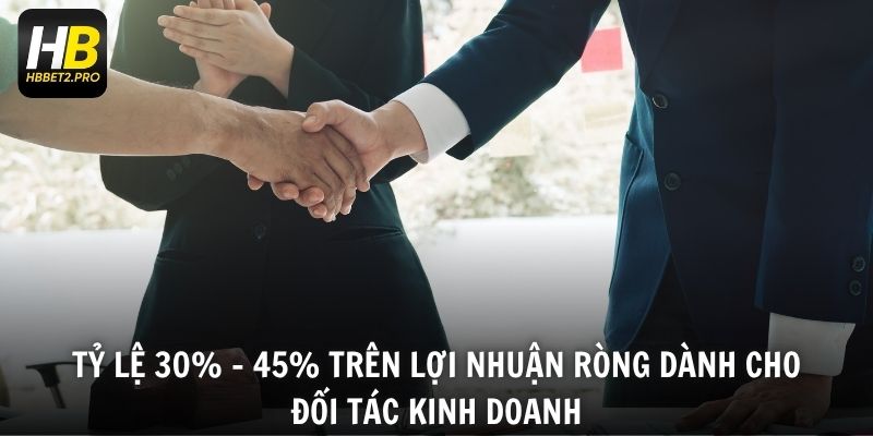 Tỷ lệ 30% - 45% trên lợi nhuận ròng dành cho đối tác kinh doanh